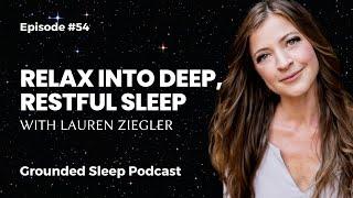 Relax into Deep, Restful Sleep with Lauren Ziegler || Grounded Sleep Podcast Episode 54