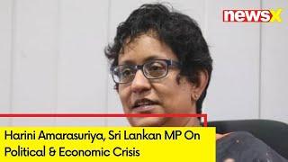 Harini Amarasuriya, Sri Lankan MP On Political & Economic Crisis | NewsX Exclusive | NewsX