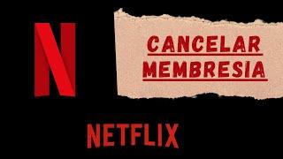 Como Cancelar Membresia de NETFLIX