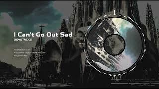 Devstacks - I Can't Go Out Sad (prod. sadbalmain & snoozed)