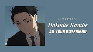 Daisuke Kambe as your rich boyfriend ─  Daisuke  Y/N  fake sub