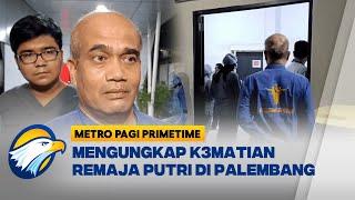 Misteri K3matian Remaja Putri Di Palembang Mulai Terungkap [Metro Pagi Primetime]