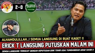 SEMUA LANGSUNG TERKEJUT !! ERIK TOHIR LANGSUNG BERI KE PUTUSAN MALAM INI USAI KALAHKAN ARAB SAUDI !