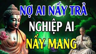 Nợ Ai Nấy Trả Nghiệp Ai Nấy Mang "Cực Hay" l Lời Phật Dạy