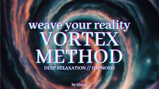 THE VORTEX METHOD | Reality Shifting Guided Meditation