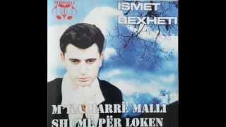 Ismet Bexheti - Mka marr malli shum per loken