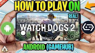  How To Play Watch Dogs 2 On Android In GameHub Emulator - Setup/Settings/Gameplay