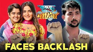 Krishna Mohini FACING BACKLASH from Audience | Colors TV Serial | Fahmaan Khan, Debattama Saha