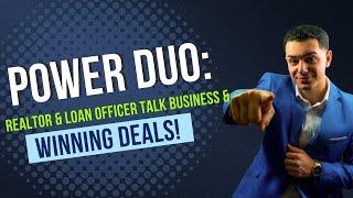 Power Duo: Realtor & Loan Officer Talk Business & Winning Deals! 