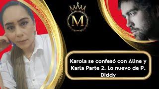 Karola se confesó con Aline y Karla  / Lo nuevo de P. Diddy