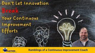 Don't Let Innovation BREAK Your Continuous Improvement Efforts