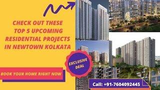 Top 5 Upcoming Residential Projects in Newtown Kolkata | ️+91-7604092445 | Best Properties For Sale