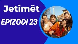 Jetimët   Episodi 23  17.01.2025  Epizodi i Plot