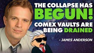 The Collapse Has Begun | Comex Vaults Are Being DRAINED - James Anderson