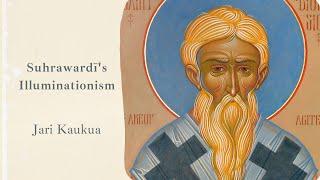 Jari Kaukua on Suhrawardi's Illuminationism and Critique of Avicenna