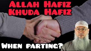 Is saying Allah Hafiz or Khuda Hafiz when departing permissible? - Assim al hakeem