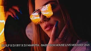 Dj Slp  Dj Iry   Dj Maruta -Bass TECH  HOUSE LIVE MIX MAY 2021