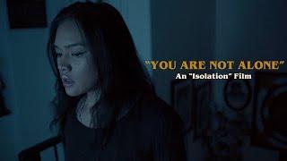 "You Are Not Alone" - An Isolation Film - Jaimar Viray