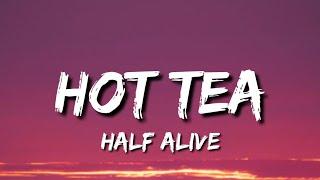 Half alive - Hot Tea (Lyrics)