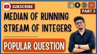 PQ #3 - Median of Running Streams of Integers || Google Interview Question || Priority Queue