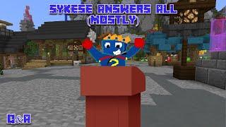 Sykese Answers All! (Well, Mostly...) Q&A