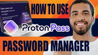 How to Use Proton Pass Password Manager | Review and Tutorial (2024)