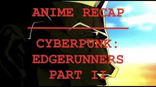 Cyber Edgerunners Pt.2 Anime Recap