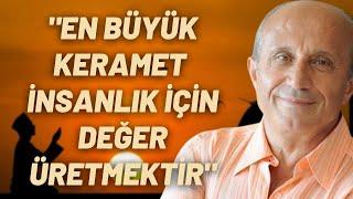 "En Büyük Keramet İnsanlık İçin Değer Üretmektir"