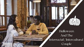 #Halloween and the Interracial/Intercultural Couple 2023 | April The LOVEologist