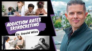 Why are Addiction Rates Rising? | Dr. David Wiss |