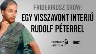 FRIDERIKUSZ SHOW: Egy visszavont interjú Rudolf Péter színművésszel, 1992. / Friderikusz Archív 299.