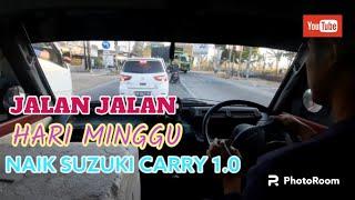 JALAN JALAN  DI HARI MINGGU NAIK SUZUKI CARRY 1.0||(CarryVLOG131)