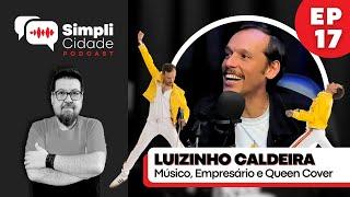 Músico, Empresário e Queen Cover LUIZINHO CALDEIRA I Simplicidade Podcast #17