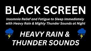 Insomnia Relief and Fatigue to Sleep Immediately with Heavy Rain & Mighty Thunder Sounds at Night