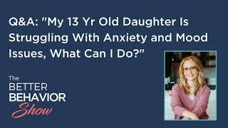 My 13 Yr Old Daughter Is Struggling With Anxiety and Mood Issues