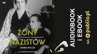 Żony nazistów. Kobiety kochające zbrodniarzy. James Wyllie. Audiobook PL