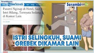 Pasutri Nginap di Hotel, Saat Bangun Istri Hilang, Ternyata Sedang Selingkuh di Kamar Lain