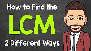 How to Find the LCM (2 Different Ways) | Least Common Multiple | Math with Mr. J