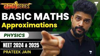 Basic Maths - Approximations  | PHYSICS | NEET 2024 & 2025 | Karna Batch | Prateek Jain