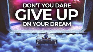 Your Dream Will NEVER Give Up On YOU