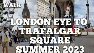 London Eye to Trafalgar Square Summer 2023 Walk