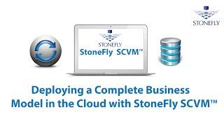 Deploying a Complete Business Model in the Cloud with StoneFly SCVM™