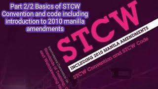 Part 2/2 Basics of STCW Convention and code including introduction to 2010 manilla amendments