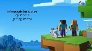 minecraft let's play | ep 1 - getting started.