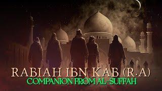 Rabiah Ibn Kab (R.A) - I want to be with you in Jannah | Companion from Ahl-e-Suffah