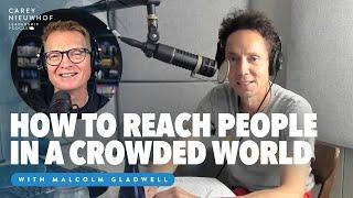 The SECRET to Reaching People in a Crowded World with Malcolm Gladwell