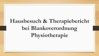 Hausbesuch & Therapiebericht bei Blankoverordnung Physiotherapie