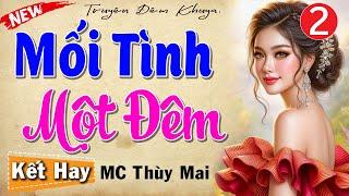 [Tập 2 Kết] MỐI TÌNH MỘT ĐÊM - Truyện tâm sự thầm kín đêm khuya hay nhất 2024 | MC Thùy Mai