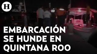#ÚltimaHora | 3 muertos y varias personas graves por hundimiento de una embarcación en Quintana Roo