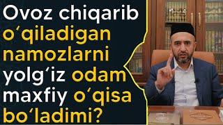 Ovoz chiqarib (Jahriy) o‘qiladigan namozlarni yolg‘iz odam maxfiy o‘qisa bo‘ladimi?